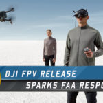 DJI FPV RELEASE SPARKS FAA RESPONSE